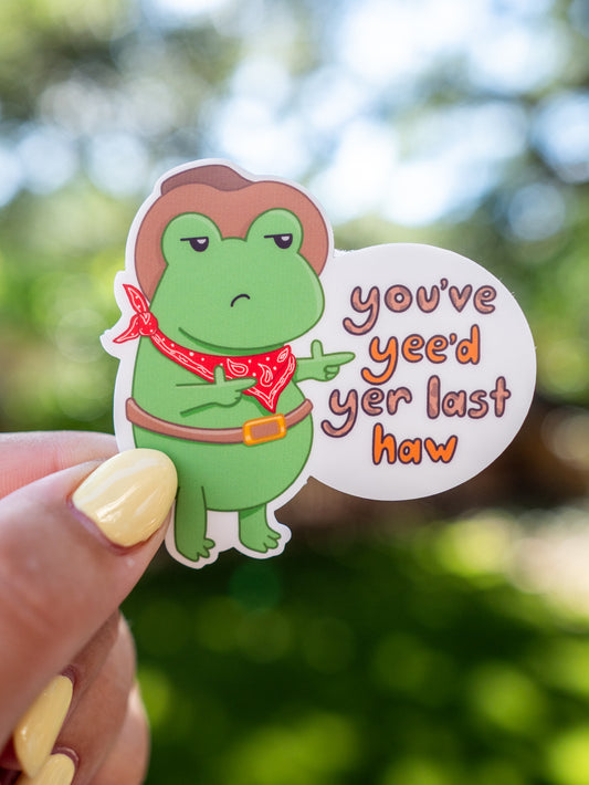 You've Yee'd Yer Last Haw Sticker